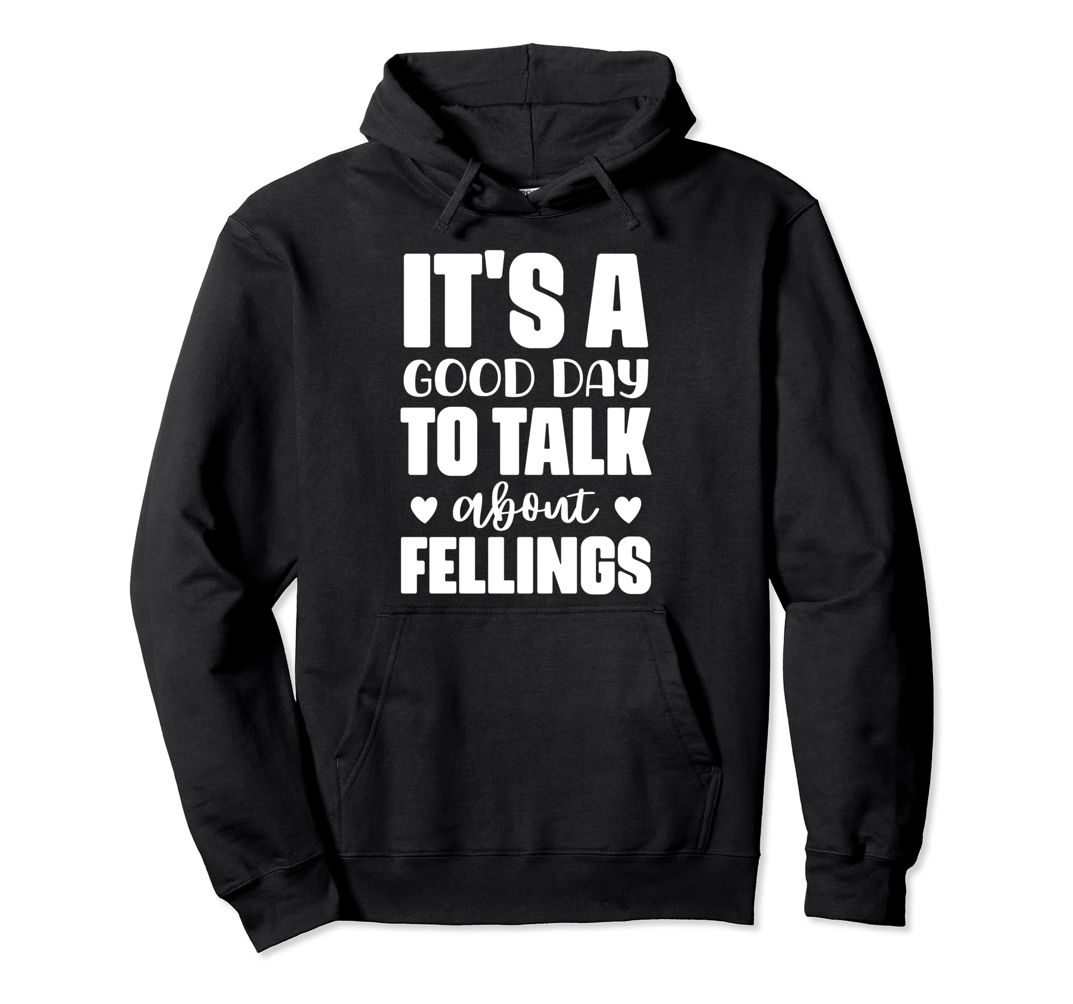 Its Good Day To Talk About Feelings Funny Hoodie - Novelty Apparel Unisex - T-Shirt, Sweatshirt, Hoodie