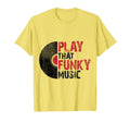 Play That Funky Music Fun Vinyl Record Lover T-Shirt - Graphic Print Unisex - T-Shirt, Sweatshirt, Hoodie