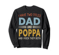 I Have Two Titles Dad And Poppa Fathers Sweatshirt - Trendy Graphic Unisex - T-Shirt, Sweatshirt, Hoodie