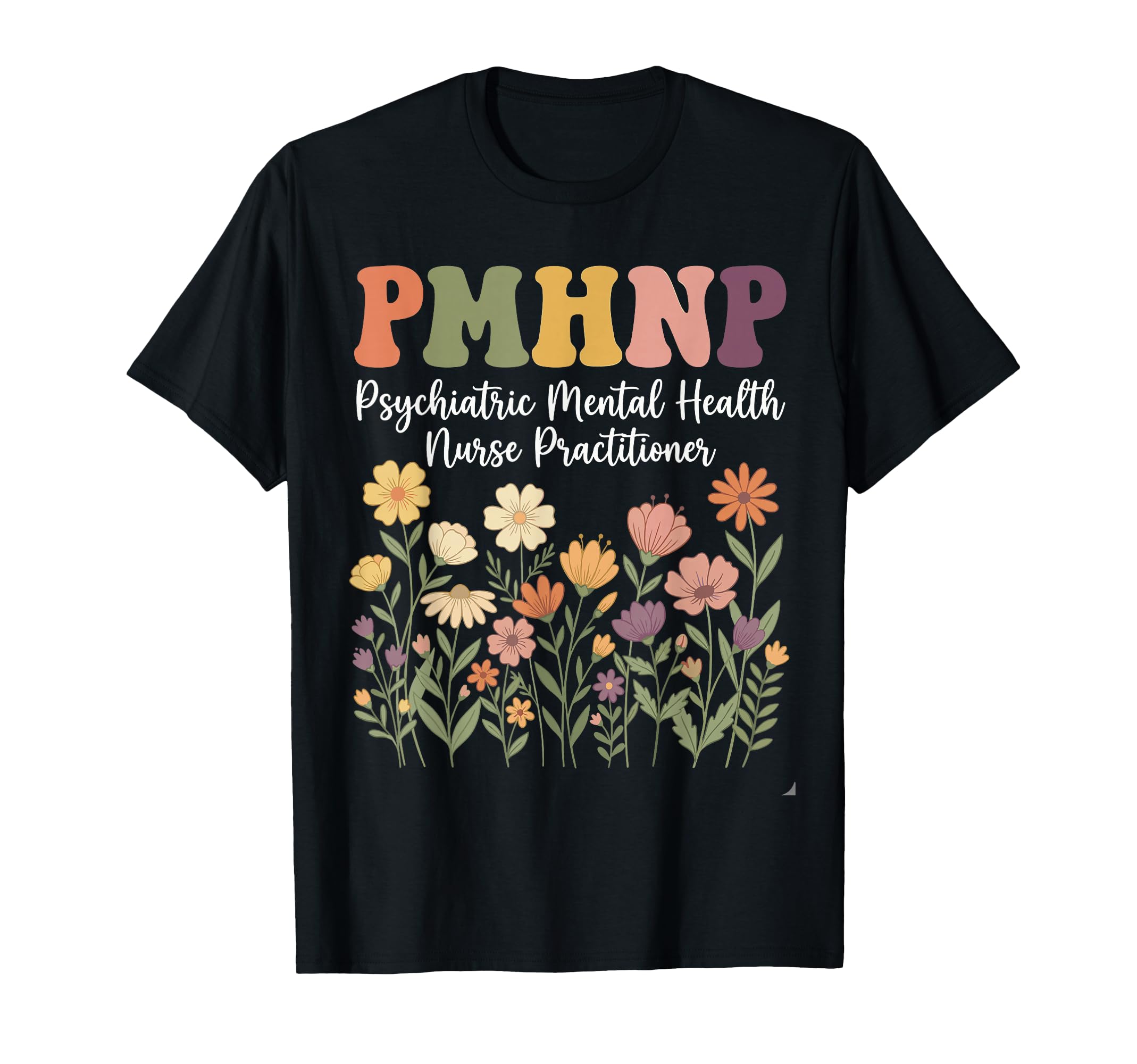Pmhnp Floral Psychiatric Mental Health T-Shirt - Fun Novelty Design Unisex - T-Shirt, Sweatshirt, Hoodie