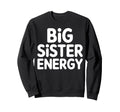 Big Sister Energy Big Sis Typography Sweatshirt - Unique Graphic Unisex - T-Shirt, Sweatshirt, Hoodie