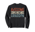Awesome Like My Grandpa Aesthetic Sweatshirt - Casual Everyday Wear Unisex - T-Shirt, Sweatshirt, Hoodie