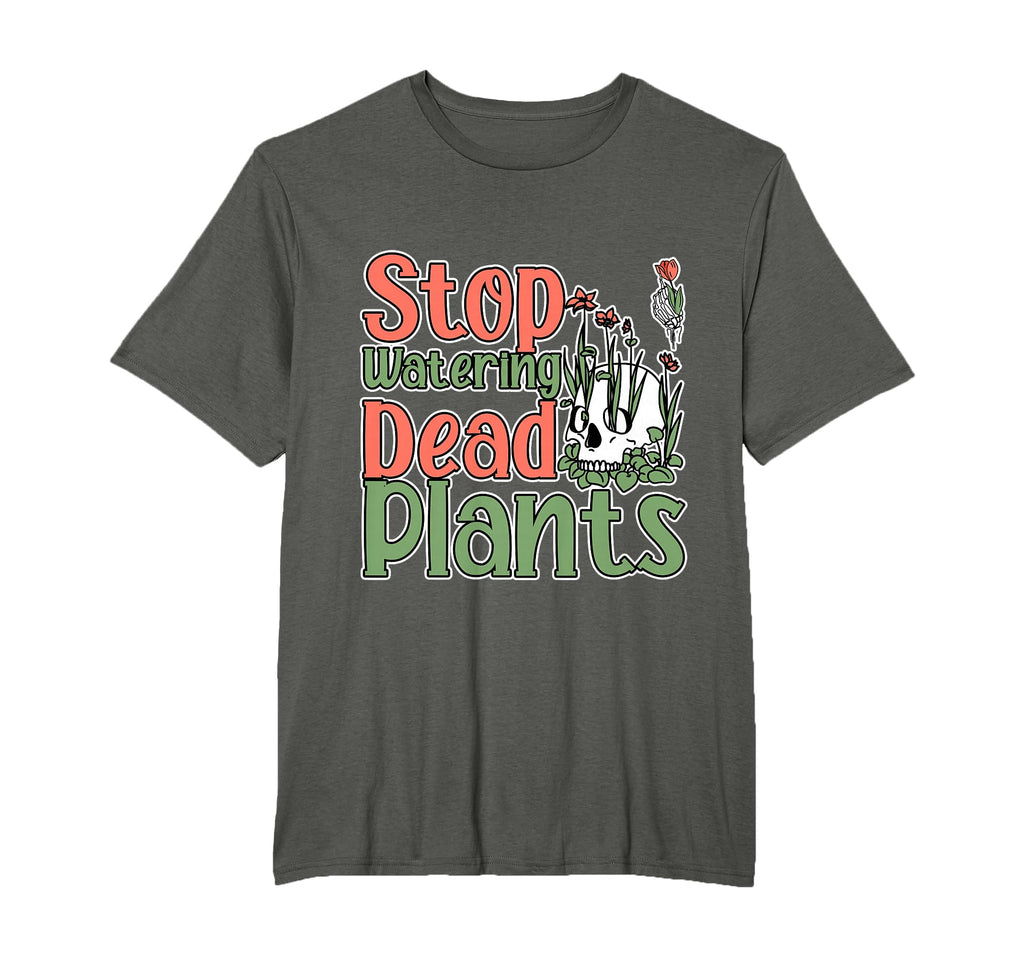 Stop Watering Dead Plants Life Advice T-Shirt - Trendy Graphic Men Women - T-Shirt, Sweatshirt, Hoodie