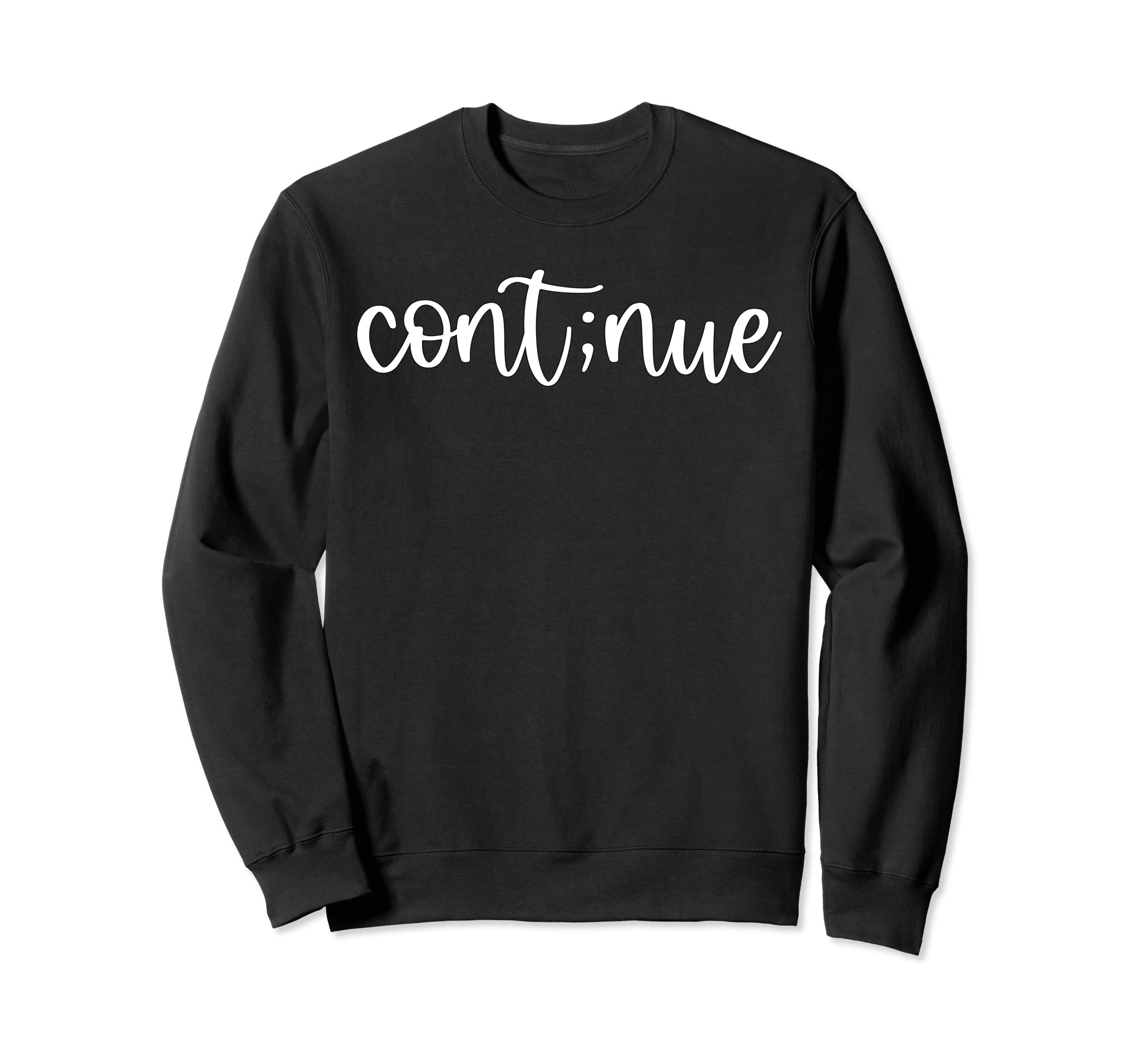 Cont Nue Mental Health Self Love Sweatshirt - Fun Novelty Design Men Women - T-Shirt, Sweatshirt, Hoodie