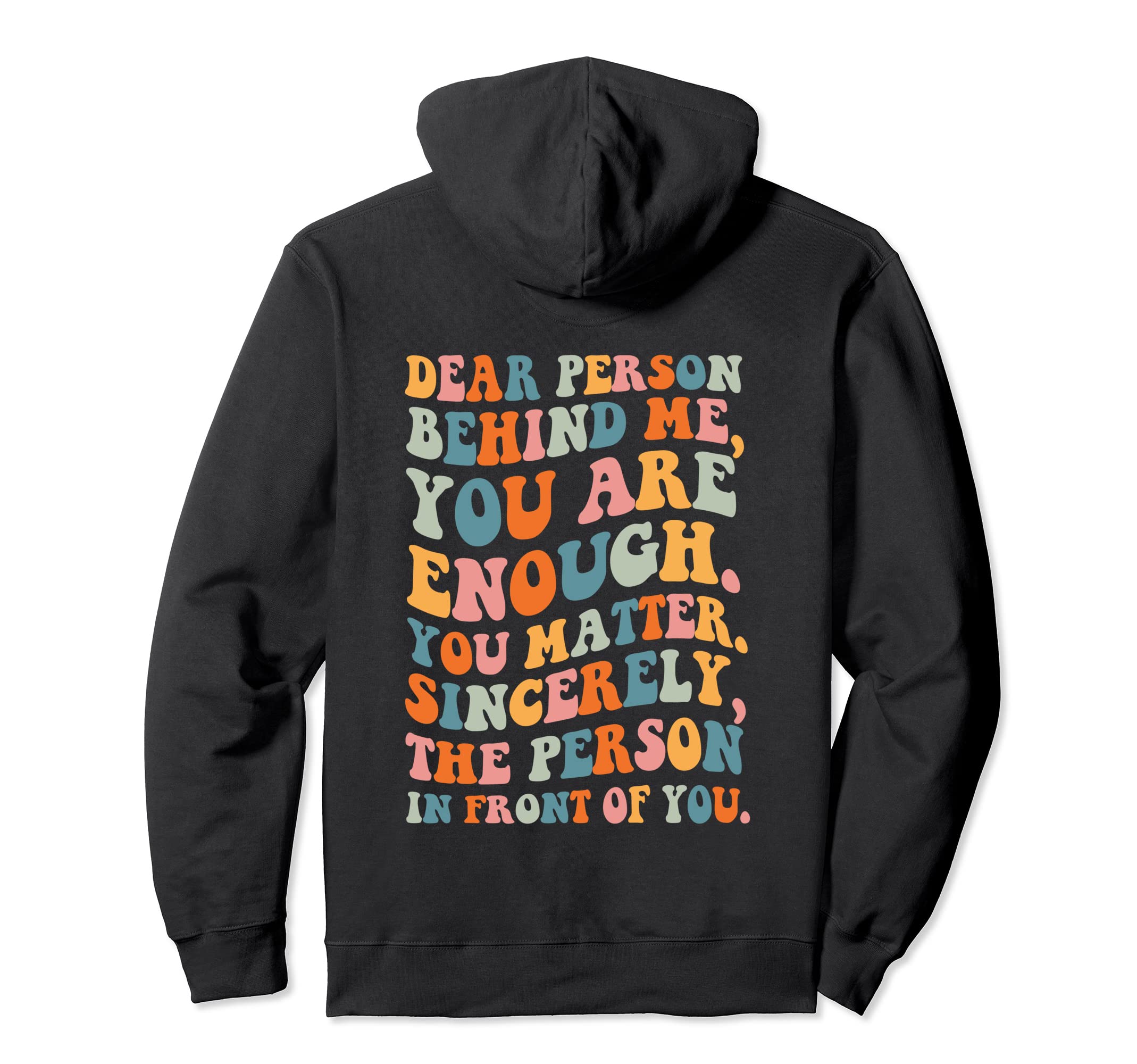Dear Person Behind You Are Enough You Hoodie - Unique Graphic Unisex - T-Shirt, Sweatshirt, Hoodie