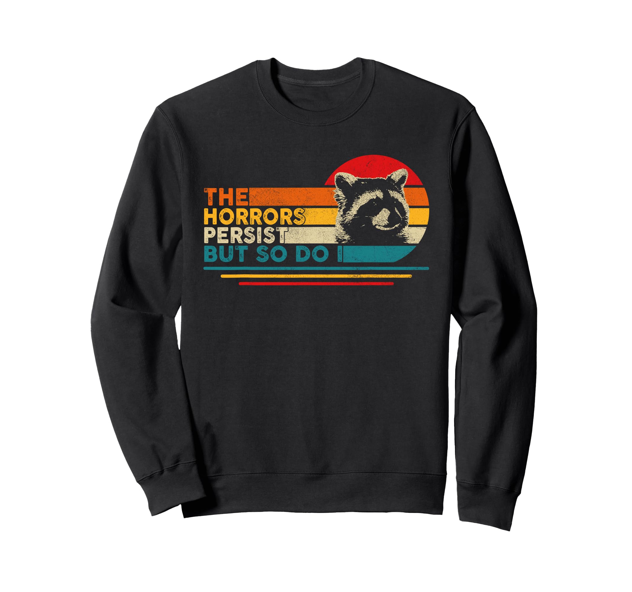 Racoon Horrors Persist But So Do I Sweatshirt - Novelty Apparel for Adults - T-Shirt, Sweatshirt, Hoodie