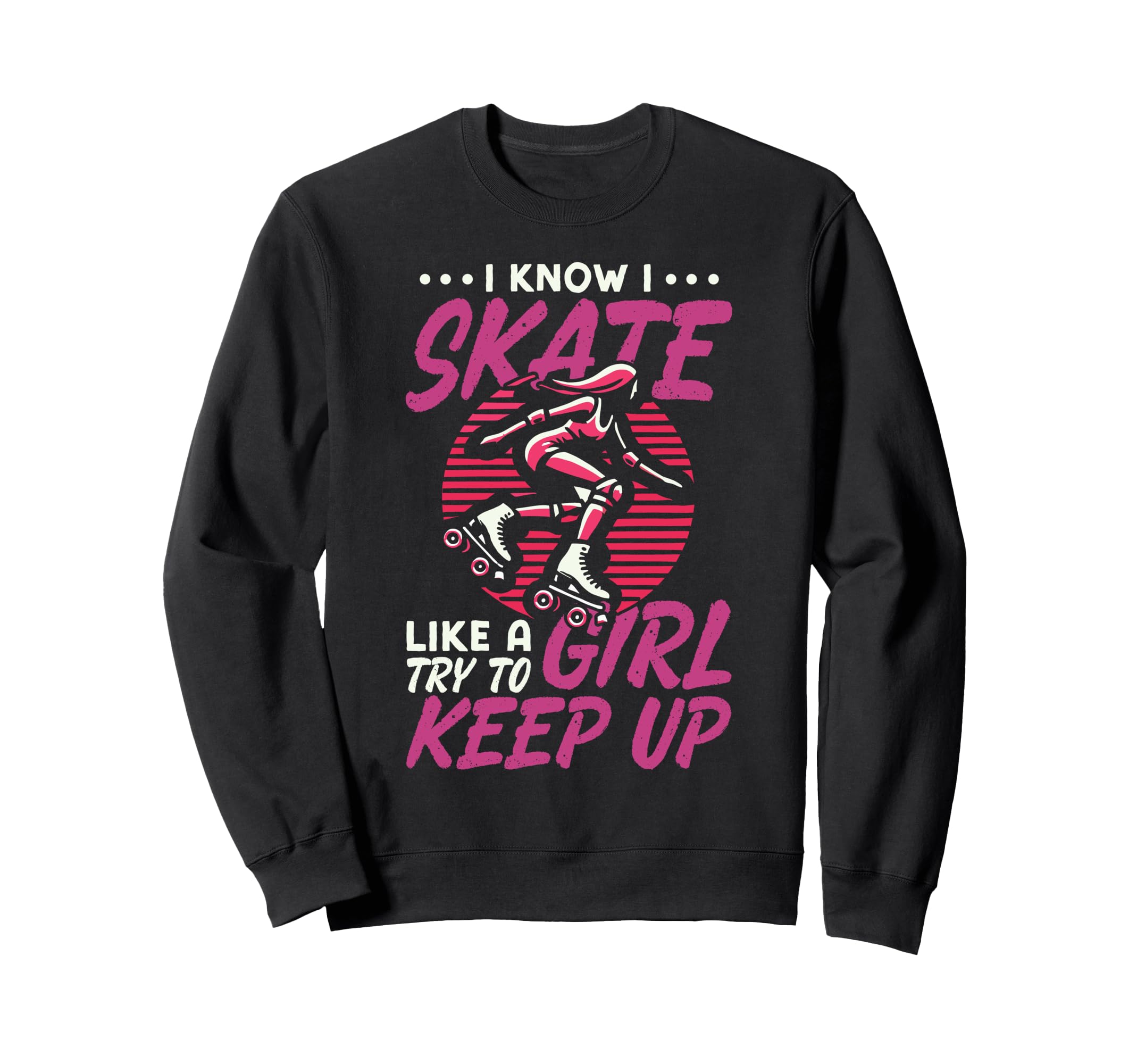 Roller Skating Skate 1970S I Know I Sweatshirt - Graphic Print Men Women - T-Shirt, Sweatshirt, Hoodie