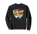 Choose Joy Motivational Positivity Sweatshirt - Custom Art Print Men Women - T-Shirt, Sweatshirt, Hoodie