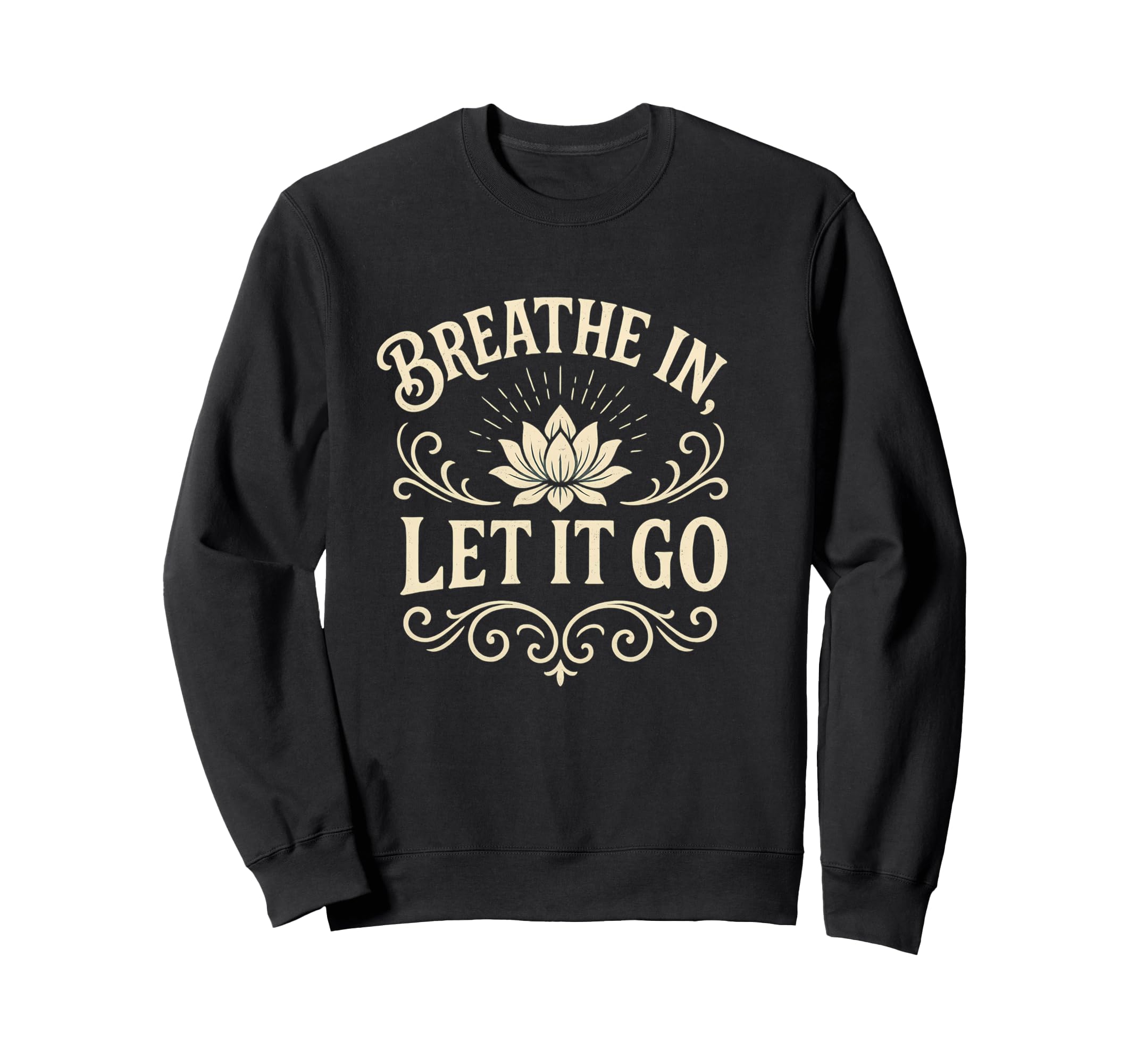 Yoga Meditation Breath And Let It Go Sweatshirt - Streetwear Style Unisex - T-Shirt, Sweatshirt, Hoodie