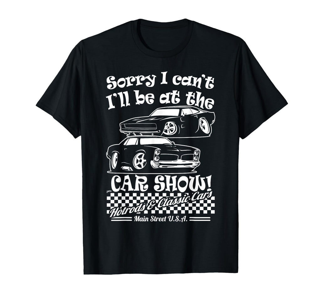 Sorry I Cant Ill Be Car Show Fun Car T-Shirt - Aesthetic Graphic Men Women - T-Shirt, Sweatshirt, Hoodie