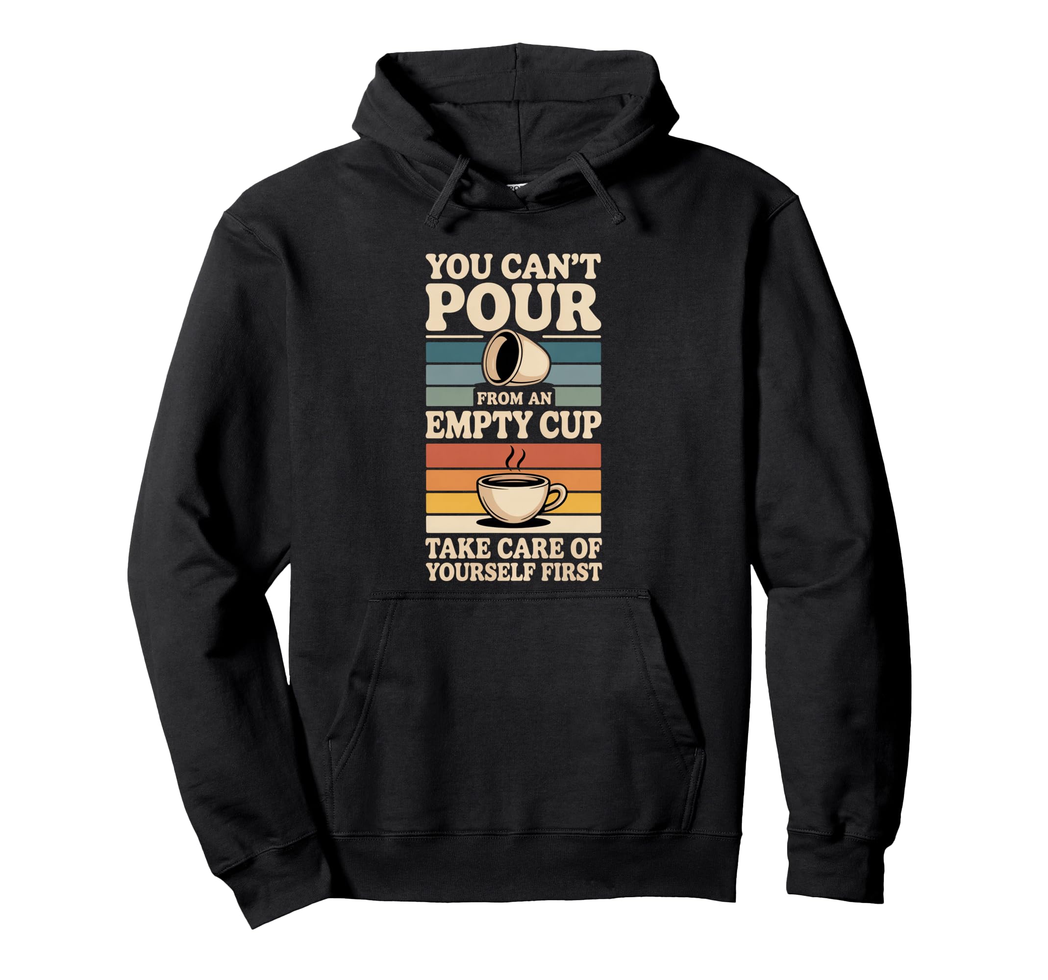 Cant Pour From Empty Cup Self Care Hoodie - Minimalist Print for Adults - T-Shirt, Sweatshirt, Hoodie