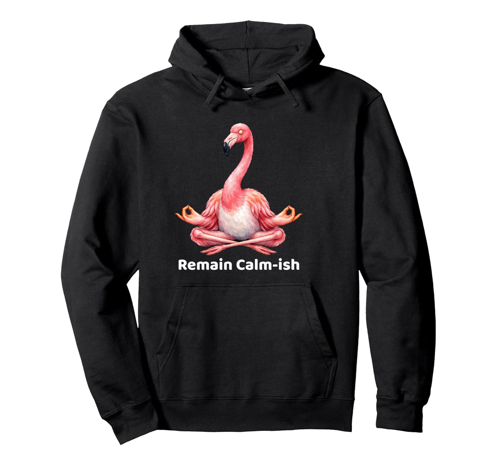 Remain Calm Ish Flamingo Meditation Hoodie - Minimalist Print for Adults - T-Shirt, Sweatshirt, Hoodie