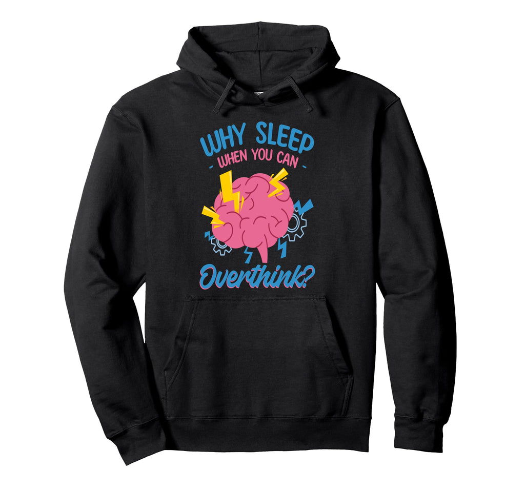 Why Sleep When You Can Overthink Hoodie - Novelty Apparel for Adults - T-Shirt, Sweatshirt, Hoodie