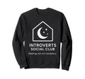Introverts Social Club Meetings Not Sweatshirt - Custom Art Print Unisex - T-Shirt, Sweatshirt, Hoodie