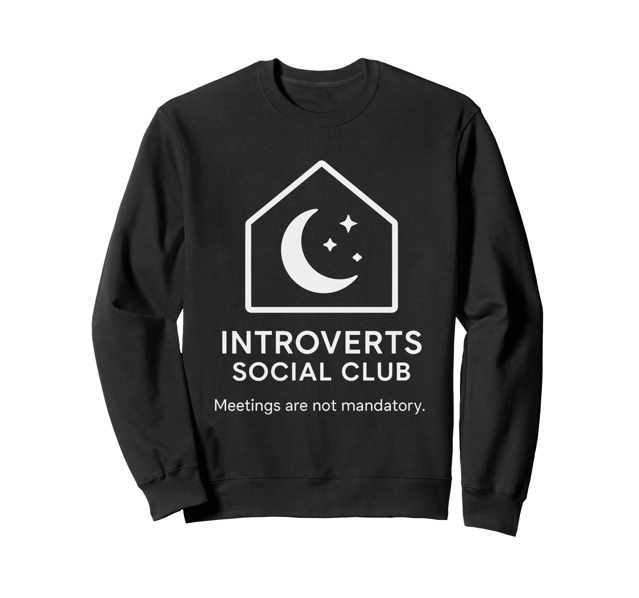 Introverts Social Club Meetings Not Sweatshirt - Custom Art Print Unisex - T-Shirt, Sweatshirt, Hoodie