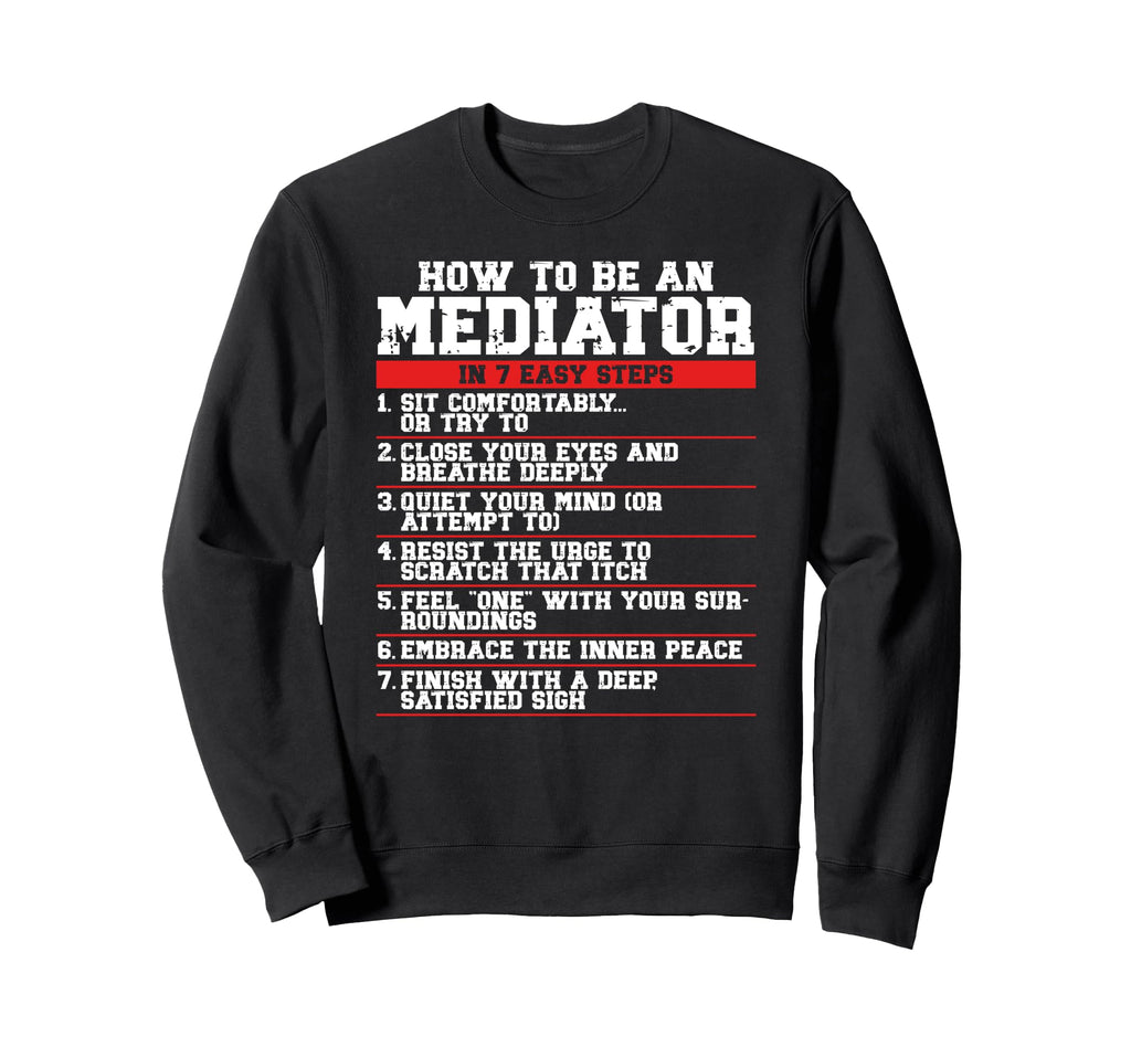 How To Be Mediator 7 Easy Steps Sweatshirt - Novelty Apparel Men Women - T-Shirt, Sweatshirt, Hoodie
