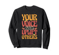 Your Voice Can Uplift Others Sweatshirt - Casual Everyday Wear for Adults - T-Shirt, Sweatshirt, Hoodie