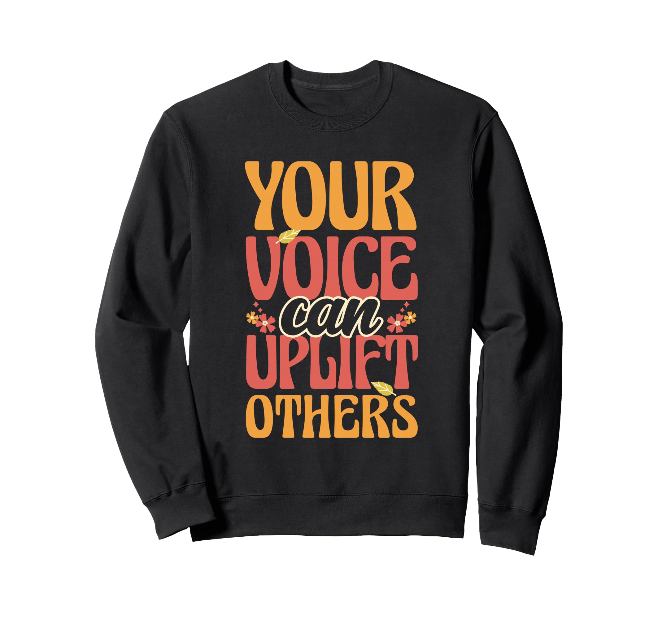 Your Voice Can Uplift Others Sweatshirt - Casual Everyday Wear for Adults - T-Shirt, Sweatshirt, Hoodie