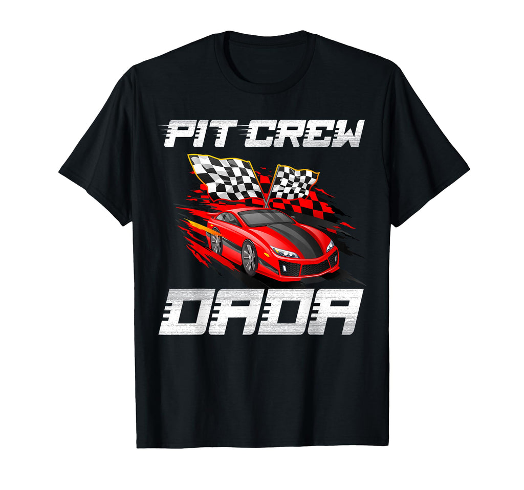 Pit Crew Dada Race Car Birthday Racing T-Shirt - Novelty Apparel Men Women - T-Shirt, Sweatshirt, Hoodie