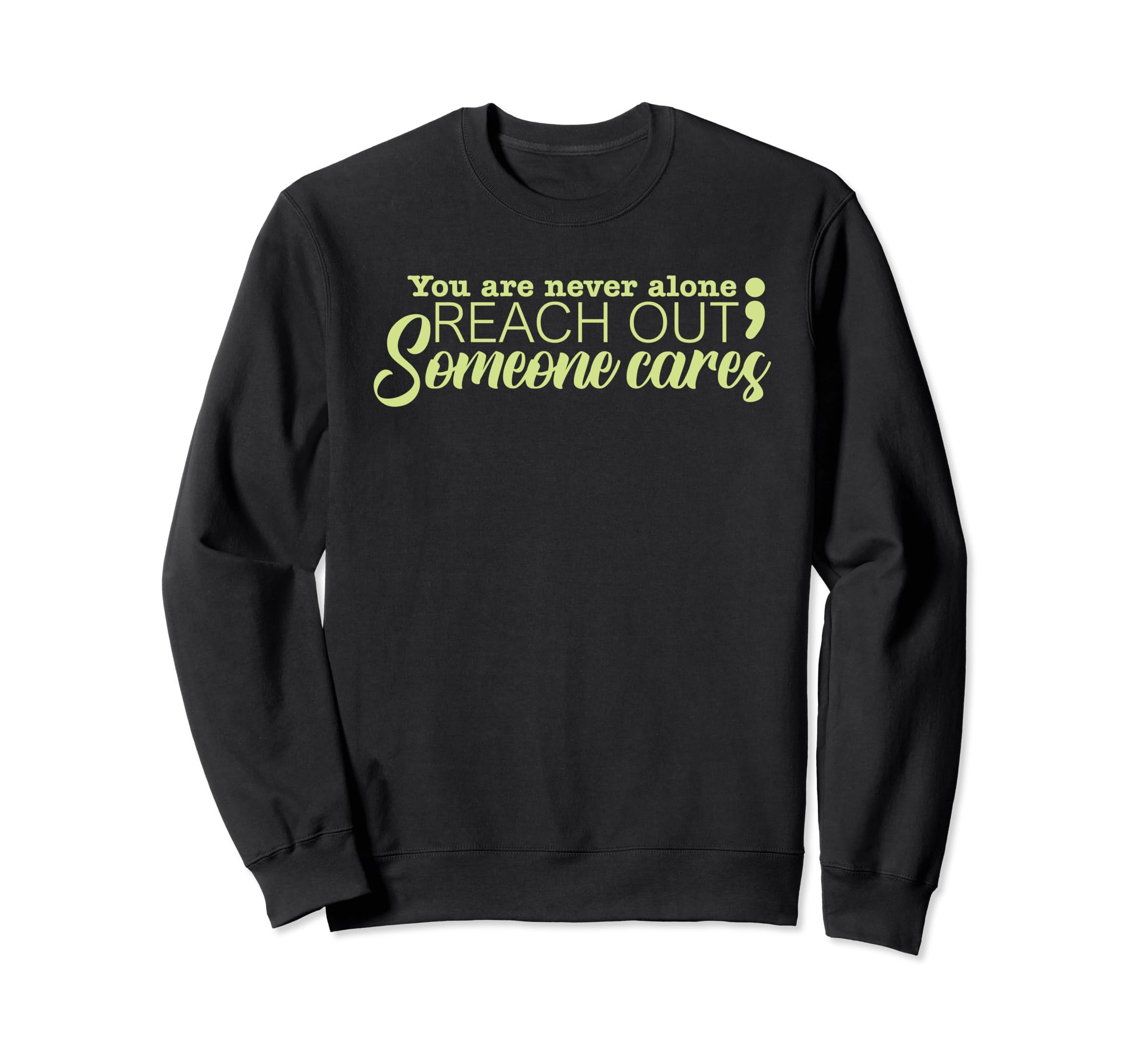 You Are Not Alone Suicide Prevention Sweatshirt - Graphic Print Men Women - T-Shirt, Sweatshirt, Hoodie