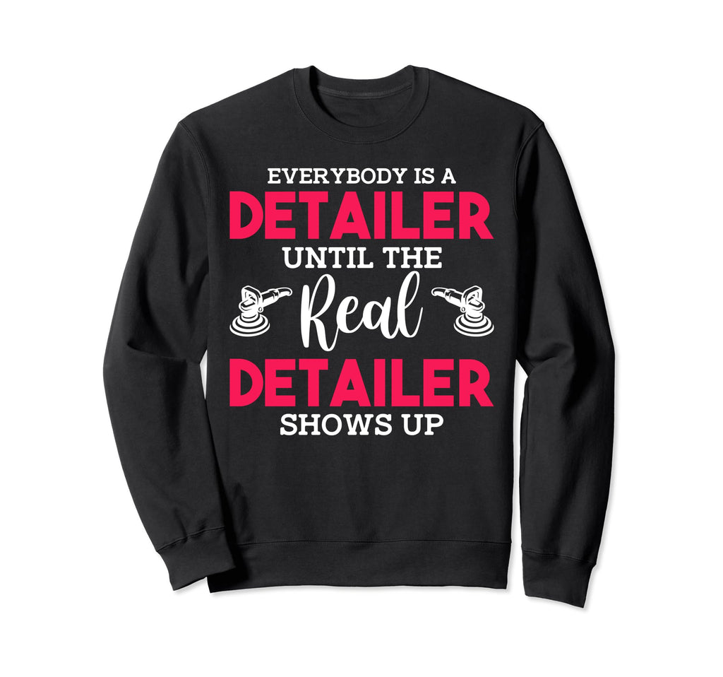 Auto Detailer Until Real Detailer Shows Sweatshirt - Unique Graphic Unisex - T-Shirt, Sweatshirt, Hoodie