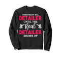 Auto Detailer Until Real Detailer Shows Sweatshirt - Unique Graphic Unisex - T-Shirt, Sweatshirt, Hoodie
