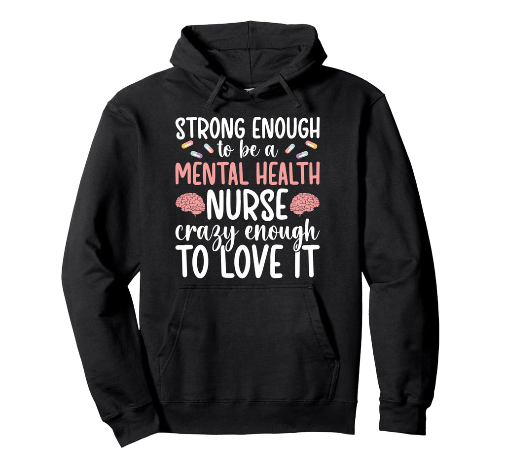 To Be Mental Health Nurse Mental Health Hoodie - Custom Art Print Unisex - T-Shirt, Sweatshirt, Hoodie
