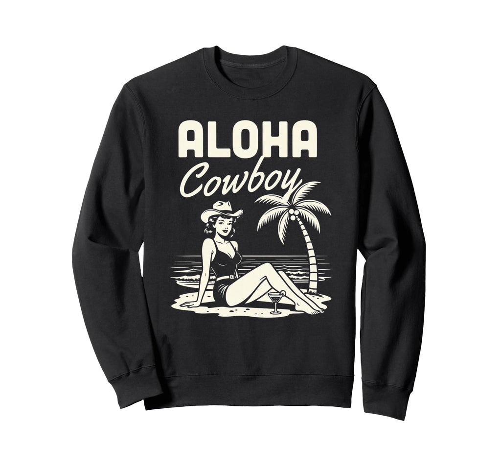 Aloha Cowboy Beach Cowgirl Western Sweatshirt - Fun Novelty Design Unisex - T-Shirt, Sweatshirt, Hoodie