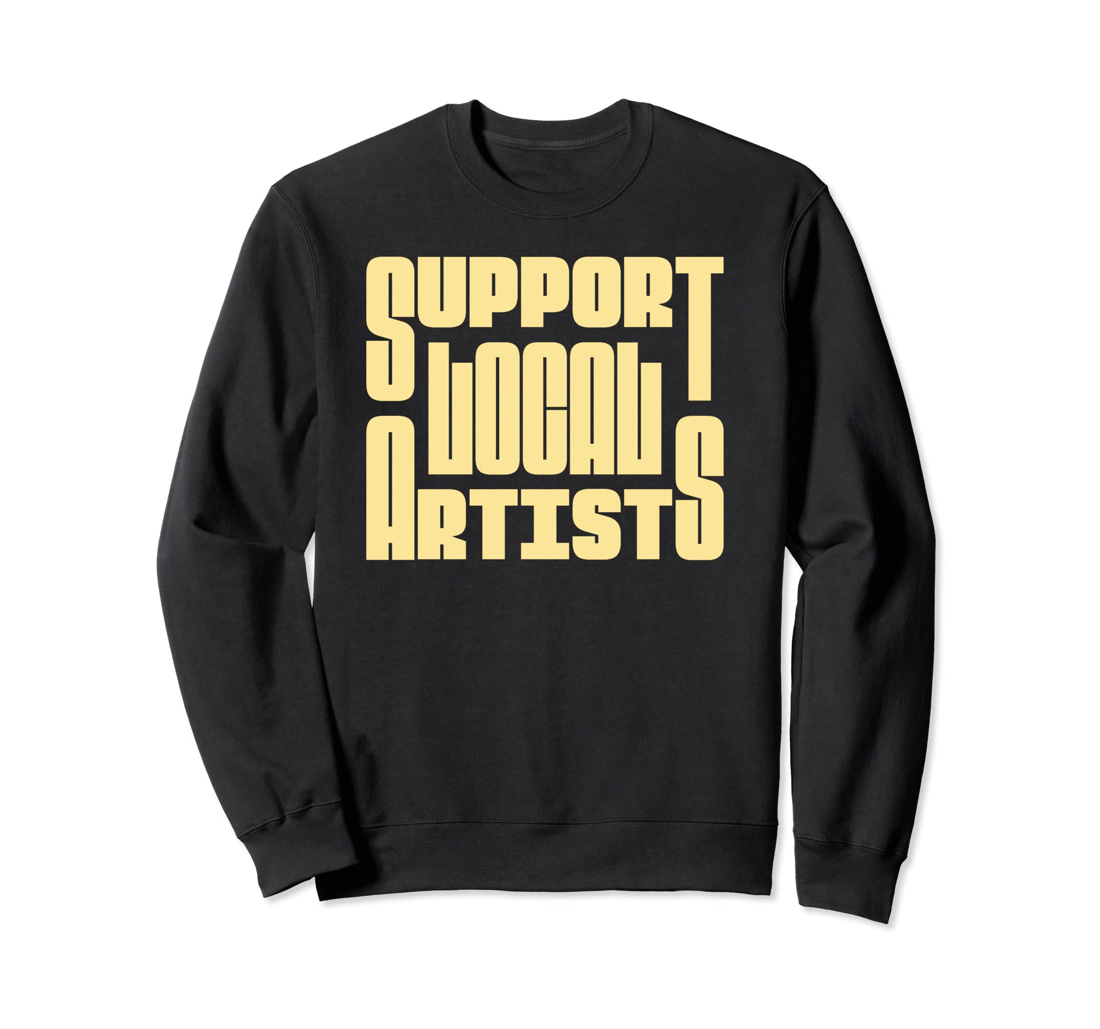 Support Local Artists Typography Sweatshirt - Streetwear Style Men Women - T-Shirt, Sweatshirt, Hoodie