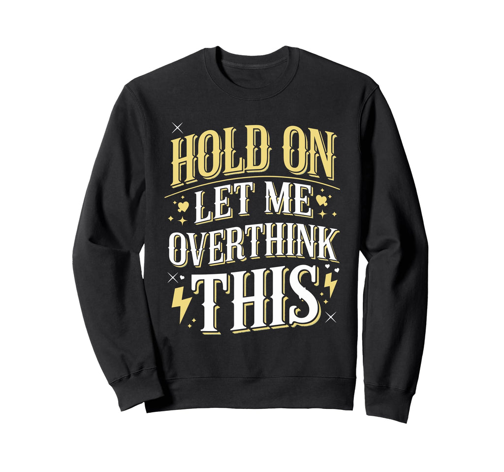 Overthinker Funny Overthink Sweatshirt - Graphic Print Unisex - T-Shirt, Sweatshirt, Hoodie