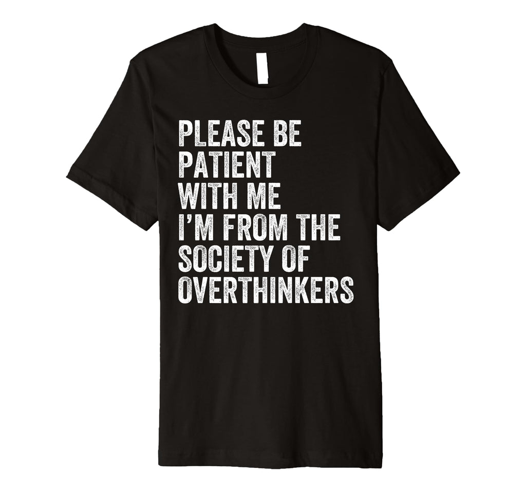 Please Be Patient Me Im From Society T-Shirt - Minimalist Print Unisex - T-Shirt, Sweatshirt, Hoodie