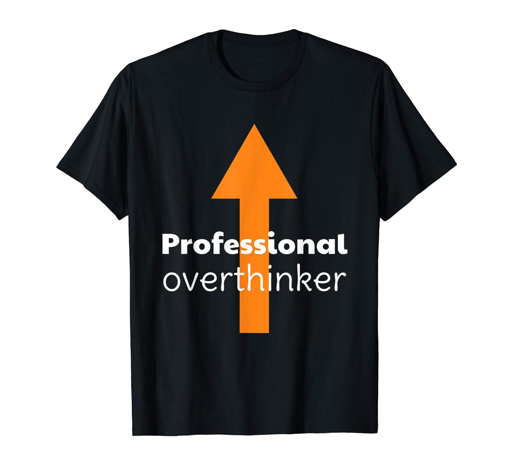 Professional Overthinker Arrow T-Shirt - Minimalist Print Men Women - T-Shirt, Sweatshirt, Hoodie