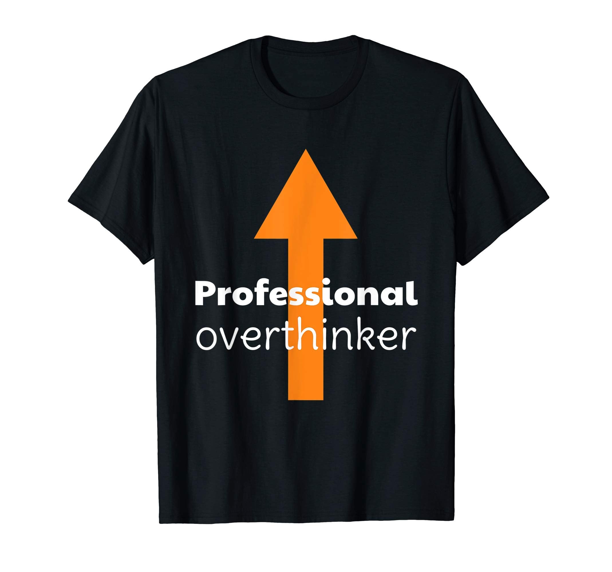Professional Overthinker Arrow T-Shirt - Minimalist Print Men Women - T-Shirt, Sweatshirt, Hoodie