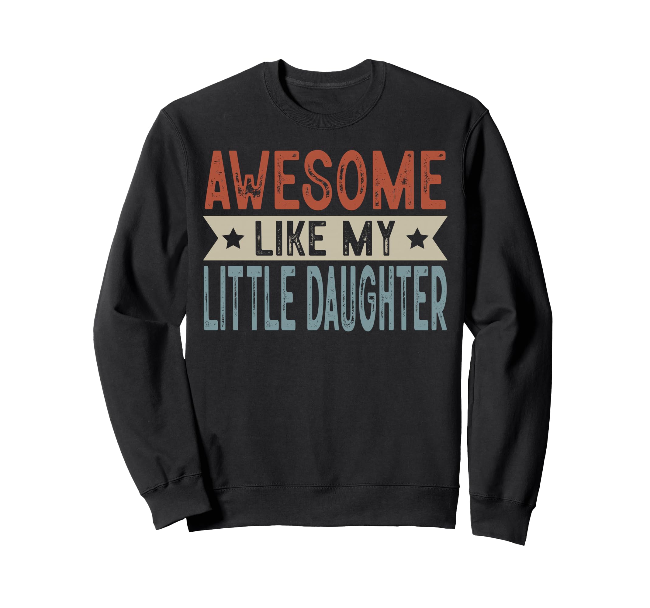 Awesome Like My Little Daughter Sweatshirt - Custom Art Print Unisex - T-Shirt, Sweatshirt, Hoodie
