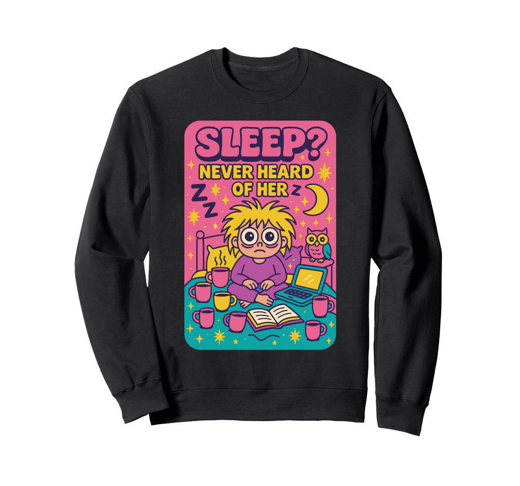 Sleep Never Heard Her Funny Night Sweatshirt - Custom Art Print for Adults - T-Shirt, Sweatshirt, Hoodie
