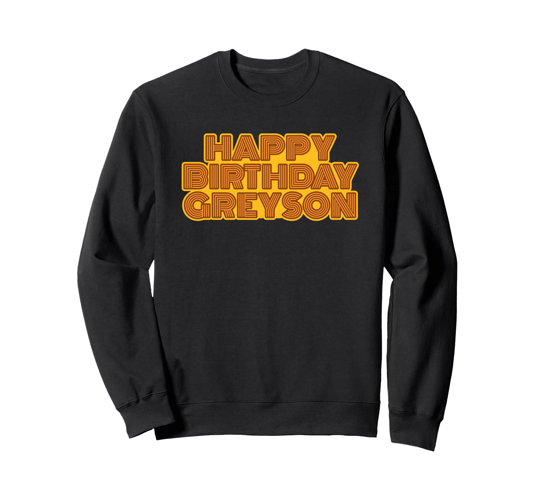 Happy Birthday Greyson Personalized Name Sweatshirt - Graphic Print Unisex - T-Shirt, Sweatshirt, Hoodie