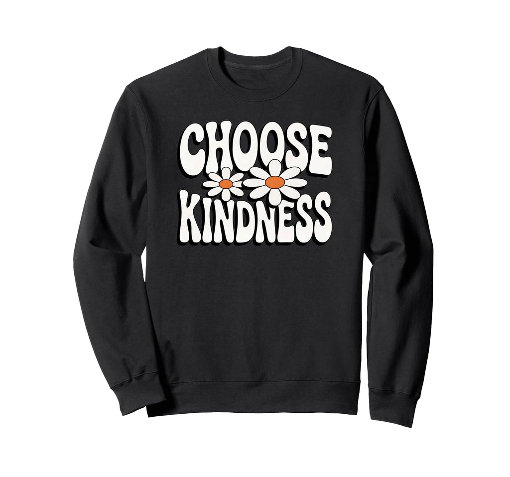 Choose Kindness Daisy Flower Sweatshirt - Novelty Apparel Men Women - T-Shirt, Sweatshirt, Hoodie