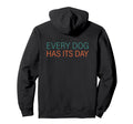 Every Dog Has Its Day Typography Hoodie - Fun Novelty Design for Adults - T-Shirt, Sweatshirt, Hoodie