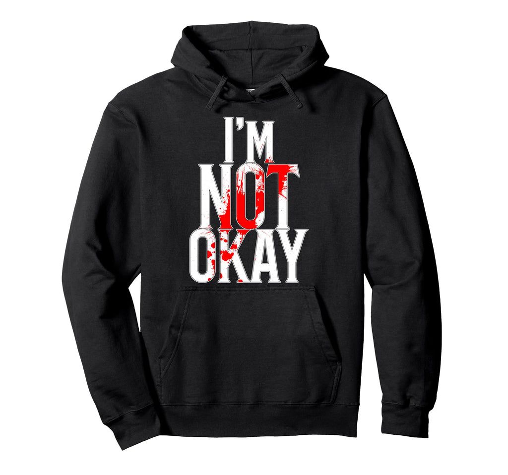 Im Not Okay Hoodie - Unique Graphic Men Women - T-Shirt, Sweatshirt, Hoodie