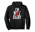 Im Not Okay Hoodie - Unique Graphic Men Women - T-Shirt, Sweatshirt, Hoodie