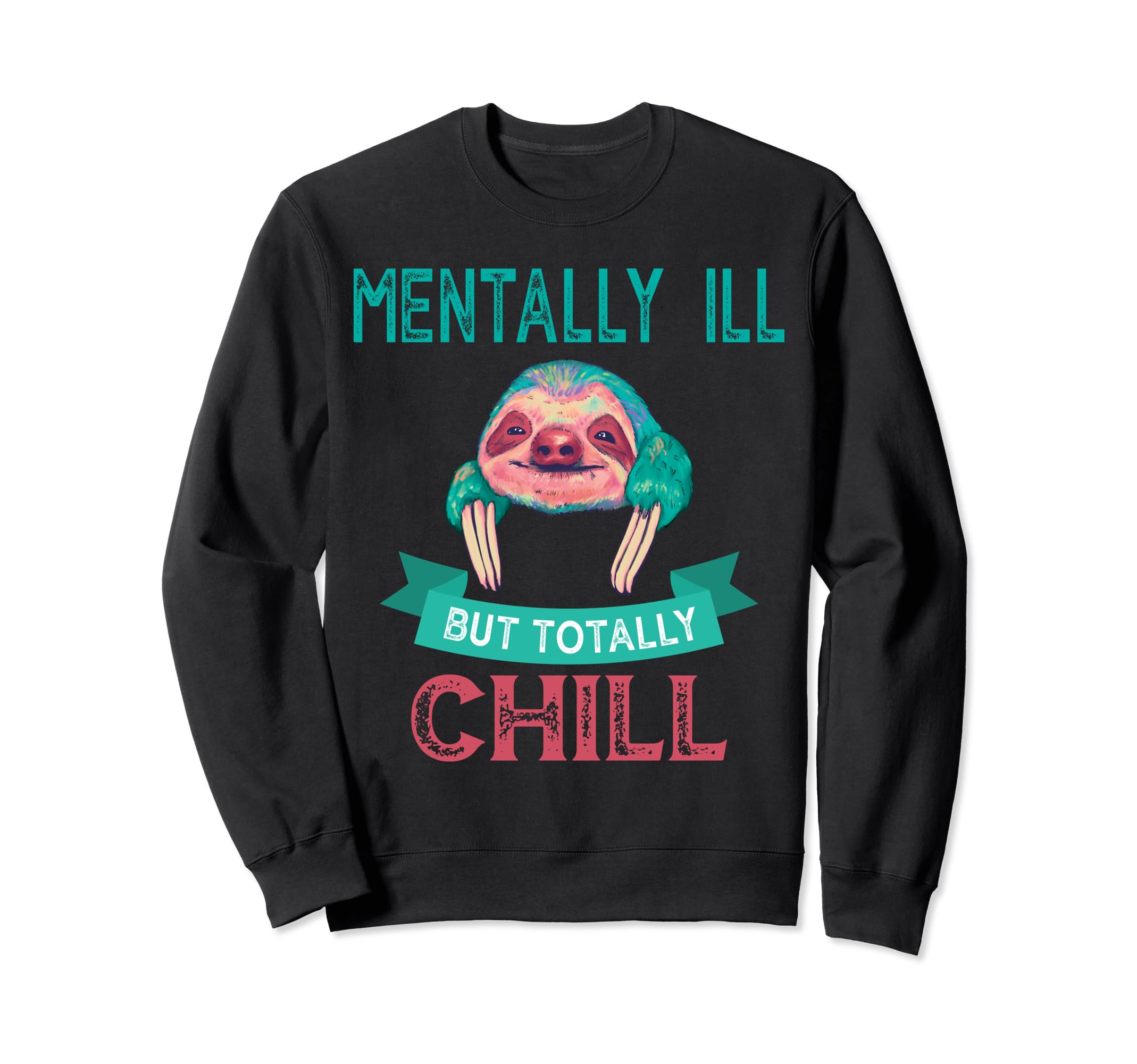 Mentally Ill But Toatlly Chill Mental Sweatshirt - Minimalist Print Unisex - T-Shirt, Sweatshirt, Hoodie