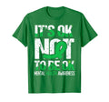Its Ok Not To Be Okay Wear Green T-Shirt - Novelty Apparel for Adults - T-Shirt, Sweatshirt, Hoodie