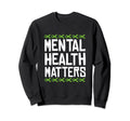 Mental Health Matters Green Sweatshirt - Fun Novelty Design for Adults - T-Shirt, Sweatshirt, Hoodie