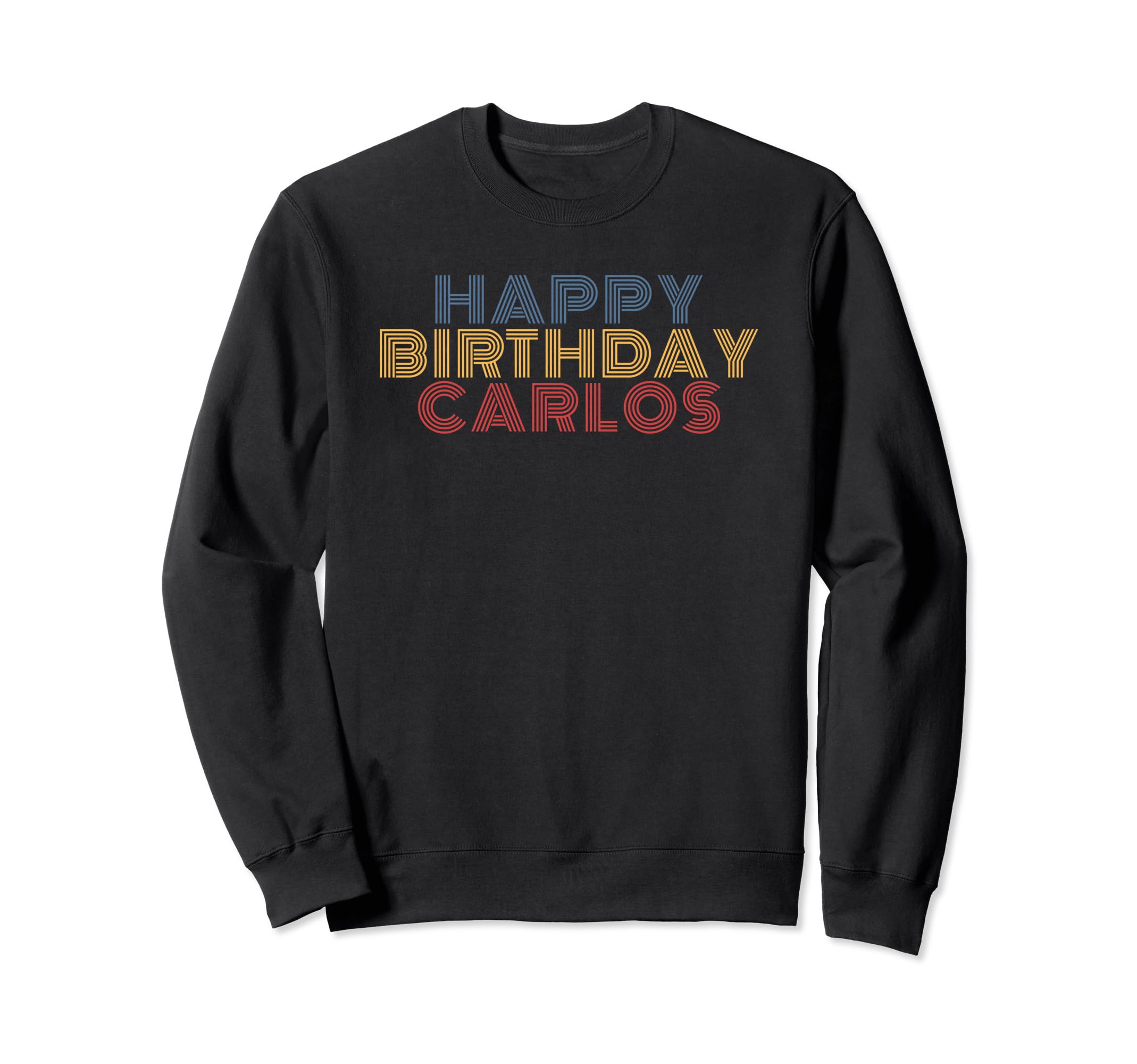 Happy Birthday Carlos Sweatshirt - Casual Everyday Wear for Adults - T-Shirt, Sweatshirt, Hoodie