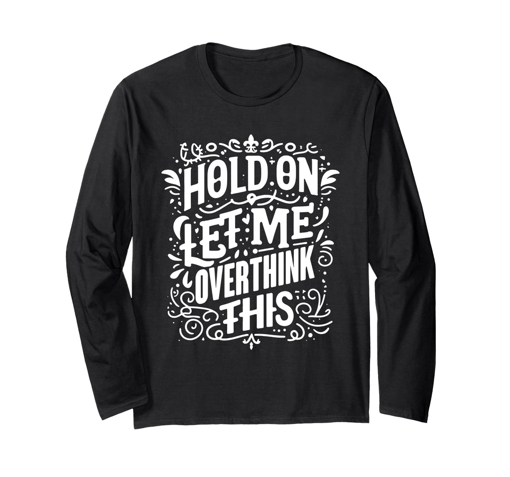 Overthinker Funny Overthink T-Shirt - Novelty Apparel Men Women - T-Shirt, Sweatshirt, Hoodie
