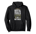 Retirement Legend Has Retired Mental Hoodie - Minimalist Print Men Women - T-Shirt, Sweatshirt, Hoodie