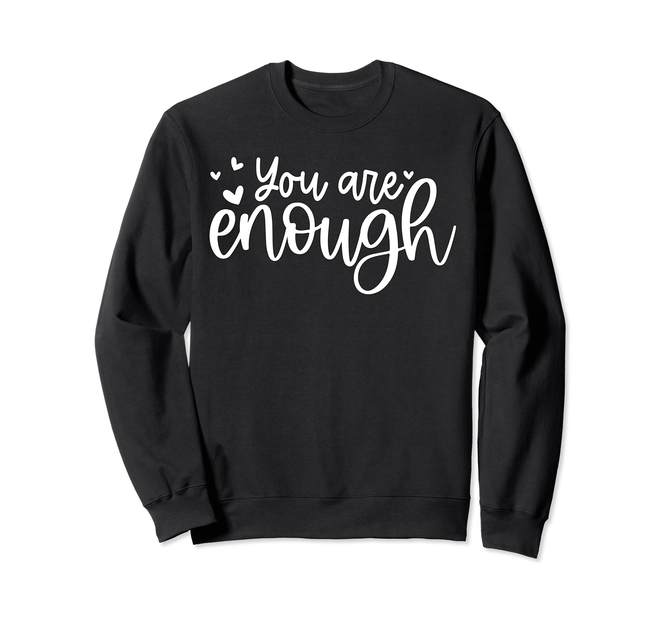 You Are Enough Mental Health Self Sweatshirt - Custom Art Print Men Women - T-Shirt, Sweatshirt, Hoodie
