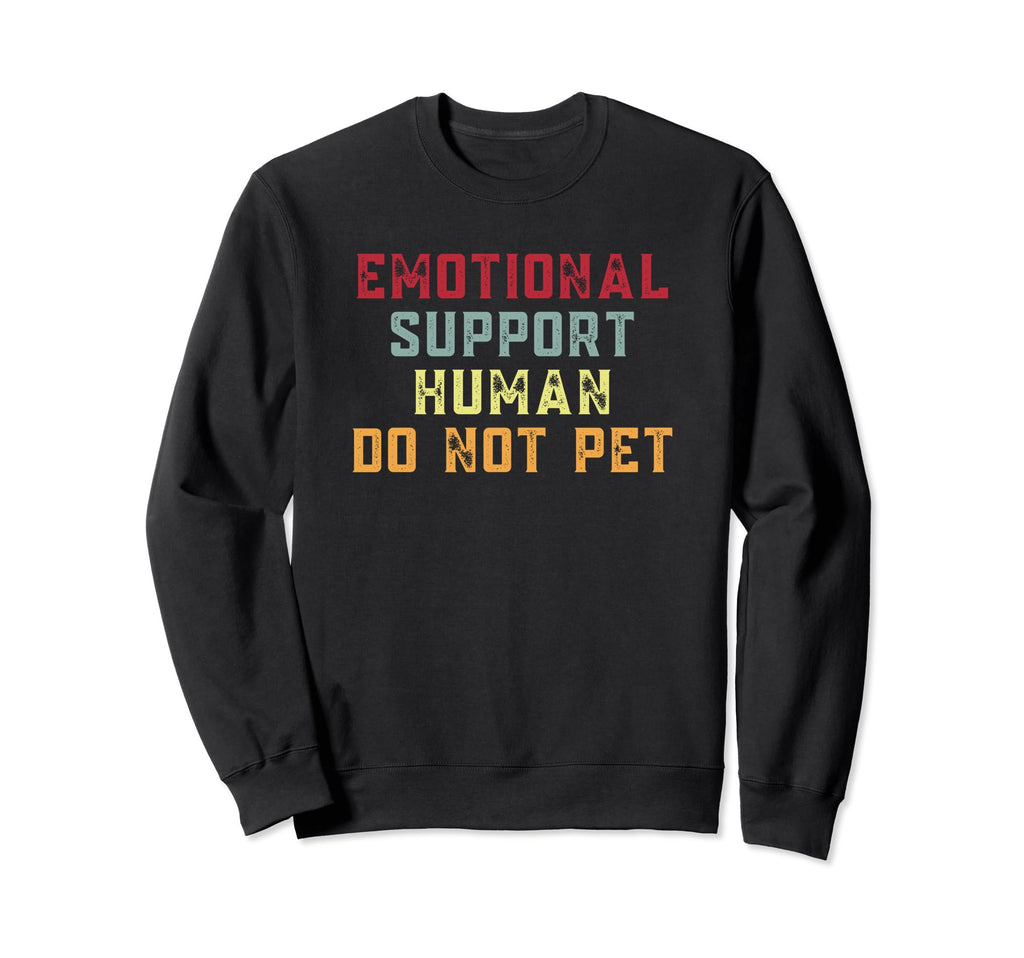 Emotion Support Human Do Not Pet Sweatshirt - Casual Everyday Wear Unisex - T-Shirt, Sweatshirt, Hoodie