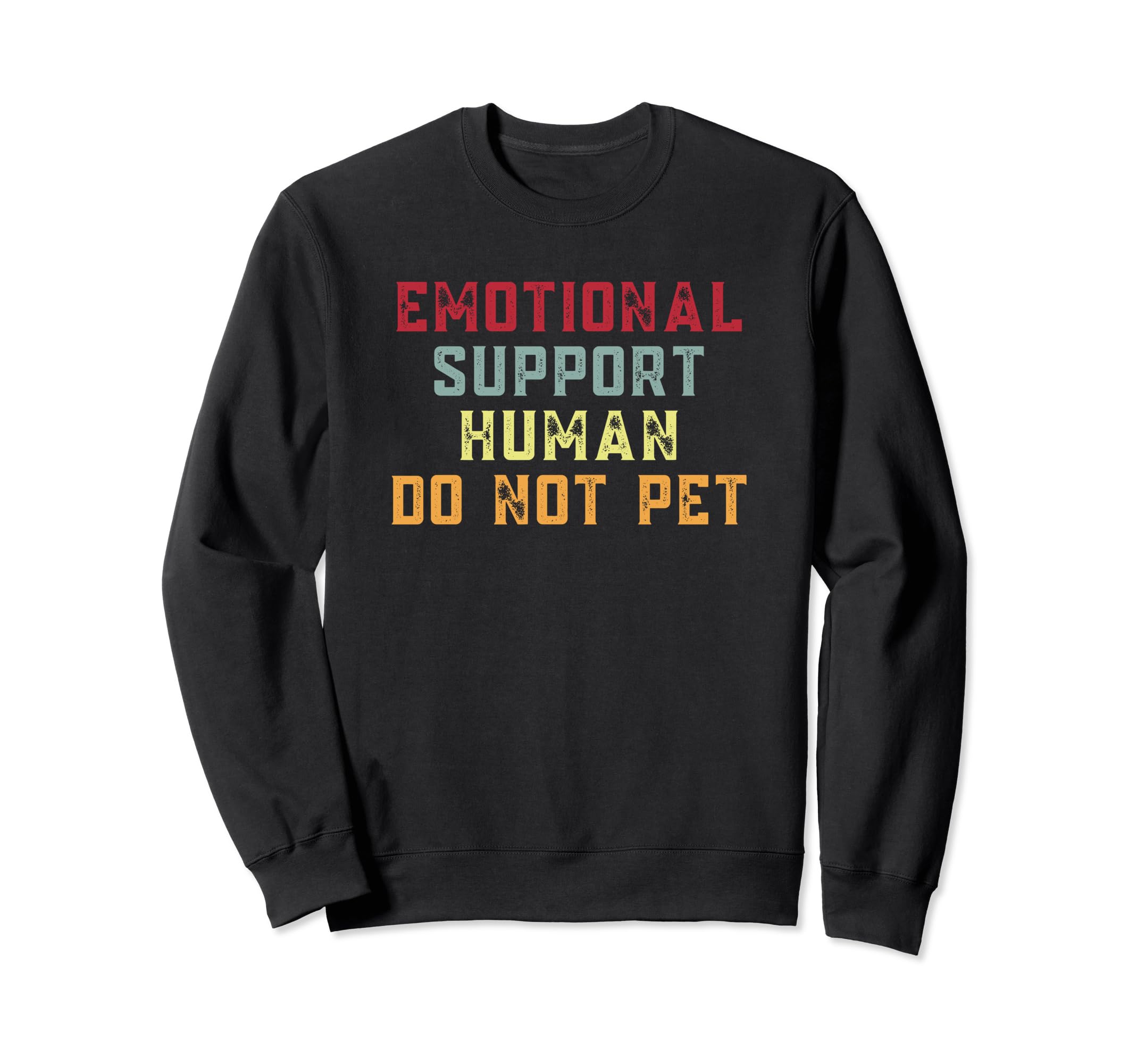 Emotion Support Human Do Not Pet Sweatshirt - Casual Everyday Wear Unisex - T-Shirt, Sweatshirt, Hoodie