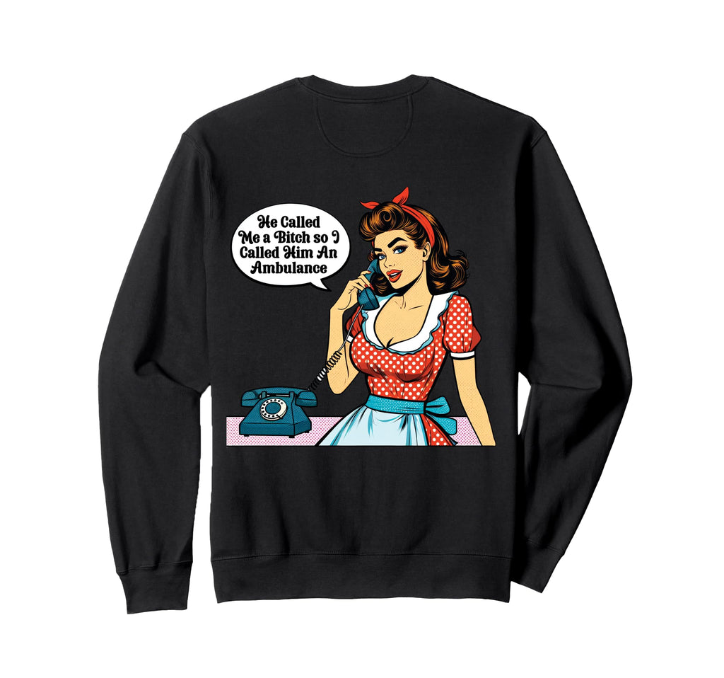 Pinup He Called Me Bitch So I Called Him Sweatshirt - Graphic Print Unisex - T-Shirt, Sweatshirt, Hoodie